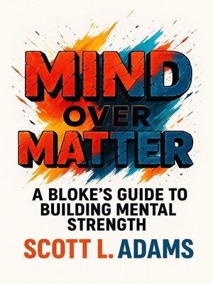 cover image of Mind Over Matter--The Blokes Guide to Building Mental Strength